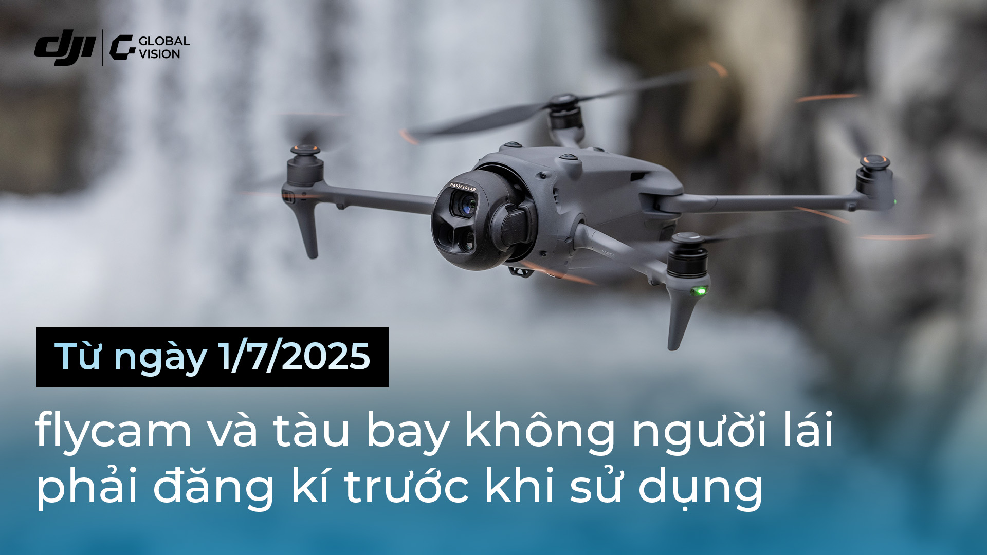 Từ 01/07/2025 flycam và tàu bay không người lái phải đăng ký trước khi sử dụng
