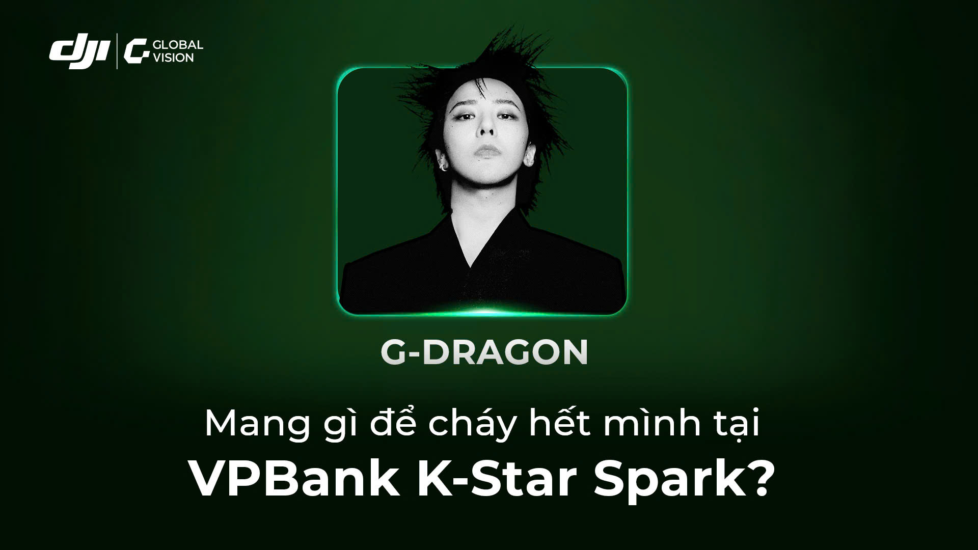 G-Dragon đổ bộ Việt Nam: “checklist” gì để quẩy hết mình tại VPBank K-Star Spark?