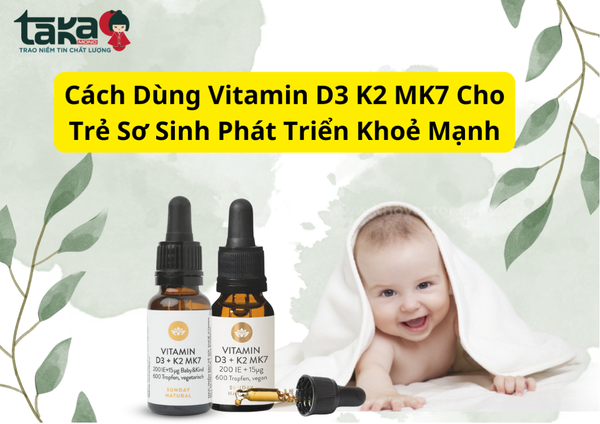 Cách Dùng Vitamin D3 K2 MK7 Cho Trẻ Sơ Sinh Phát Triển Khoẻ Mạnh