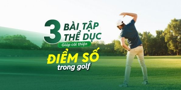 3 Bài Tập Thể Dục Giúp Cải Thiện Điểm Số Trong Golf