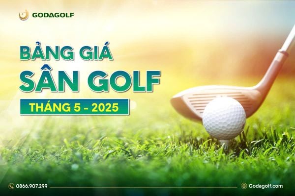 BẢNG GIÁ SÂN GOLF THÁNG 5 - GODA GOLF