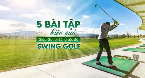 5 bài tập hiệu quả giúp golfer tăng tốc độ Swing Golf