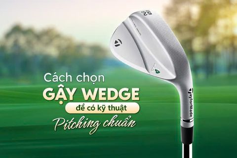 Lựa chọn gậy wedge nào để thực hiện kỹ thuật pitching golf hiệu quả?