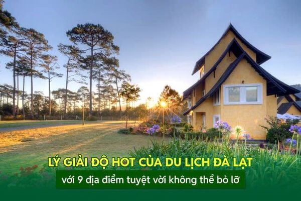Lý giải độ hot của du lịch Đà Lạt: Những địa điểm tuyệt vời không thể bỏ lỡ