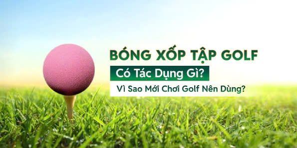 Tại sao golfer nên dùng bóng xốp tập golf? Top 4 loại bóng tập golf tốt nhất trên thị trường