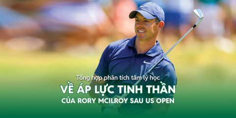 Phân tích tâm lý học về áp lực tinh thần của Rory McIlroy sau US Open