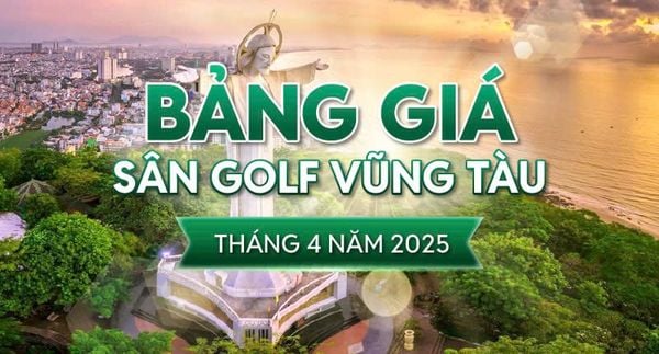 Bảng giá sân golf Vũng Tàu tháng 4 Năm 2025 - Goda Golf