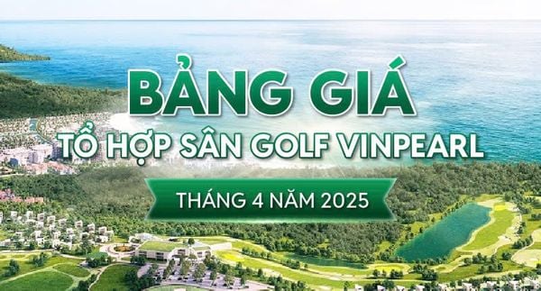 Bảng giá tổ hợp sân golf Vinpearl tháng 4 Năm 2025 - Goda Golf