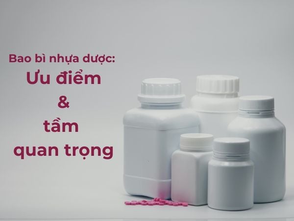 HDPE, PET hay PP: chọn nhựa nào an toàn cho chai lọ dược phẩm?