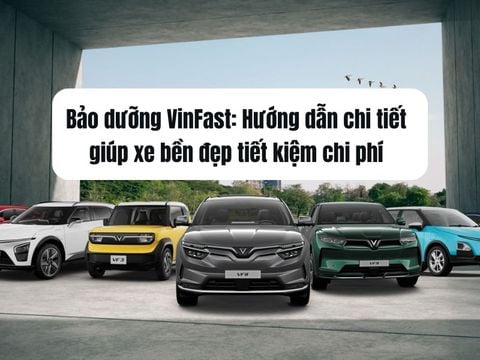 Bảo dưỡng VinFast: Hướng dẫn chi tiết giúp xe bền đẹp, tiết kiệm chi phí