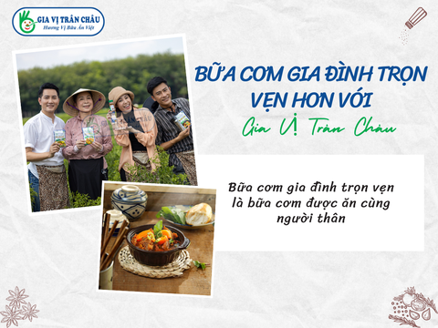Bữa cơm gia đình trọn vẹn hơn với Gia Vị Trân Châu
