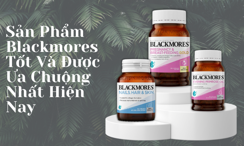 Top 7 thực phẩm chức năng Blackmore tốt nhất thị trường