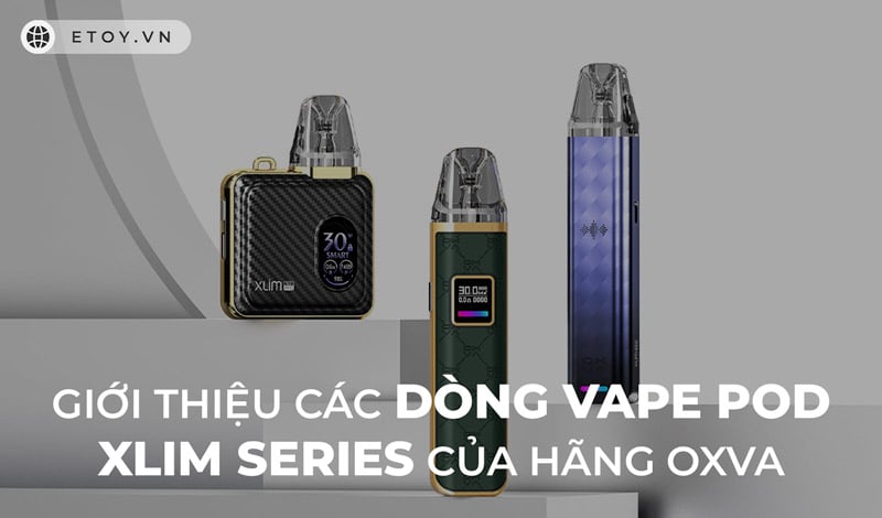 Giới Thiệu Các Dòng Vape Pod XLIM SERIES của hãng OXVA