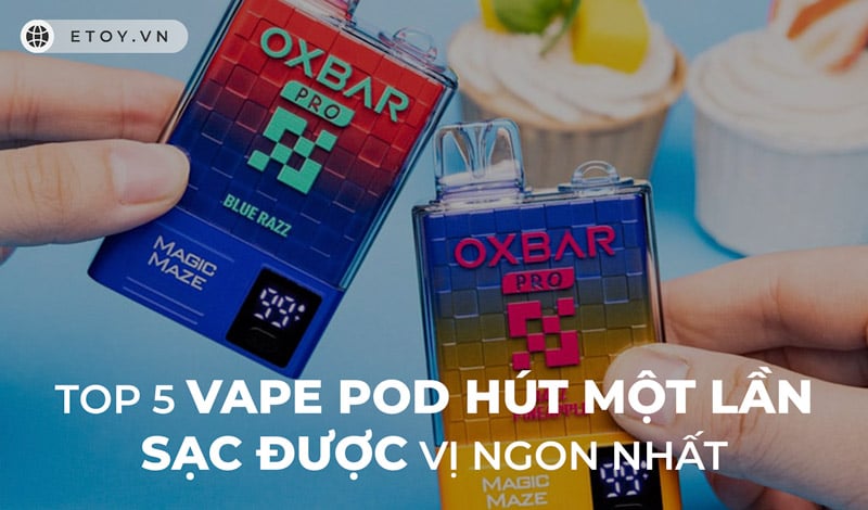 Top 5 Vape Pod Hút Một Lần Sạc Được Vị Ngon Nhất $month$/$year$