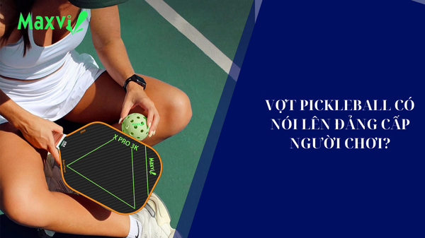 Các loại vợt pickleball nói lên đẳng cấp người chơi đó nhé?