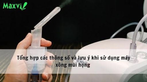 Tổng hợp các thông số và lưu ý khi sử dụng máy xông mũi họng