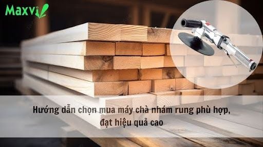 Hướng dẫn chọn mua máy chà nhám rung phù hợp, đạt hiệu quả cao
