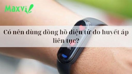 Có nên dùng đồng hồ điện tử đo huyết áp liên tục?