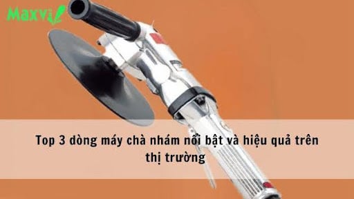 Top 3 dòng máy chà nhám nổi bật và hiệu quả trên thị trường