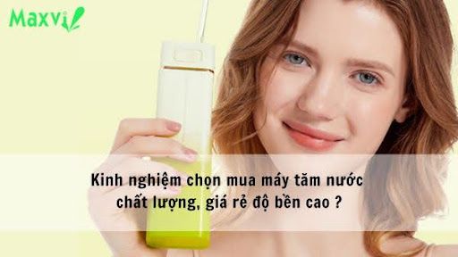 Kinh nghiệm chọn mua máy tăm nước chất lượng, giá rẻ, độ bền cao