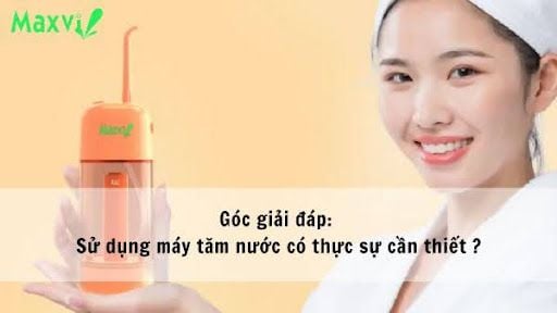 Góc giải đáp: Sử dụng máy tăm nước có thực sự cần thiết ?