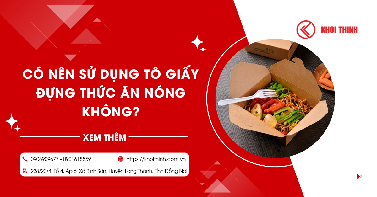Có nên sử dụng tô giấy đựng thức ăn nóng không?
