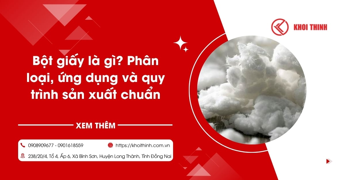 Bột giấy là gì? Phân loại, ứng dụng và quy trình sản xuất chuẩn