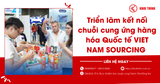 Triển lãm kết nối chuỗi cung ứng hàng hóa Quốc tế VIET NAM SOURCING (04-06/09/2025)