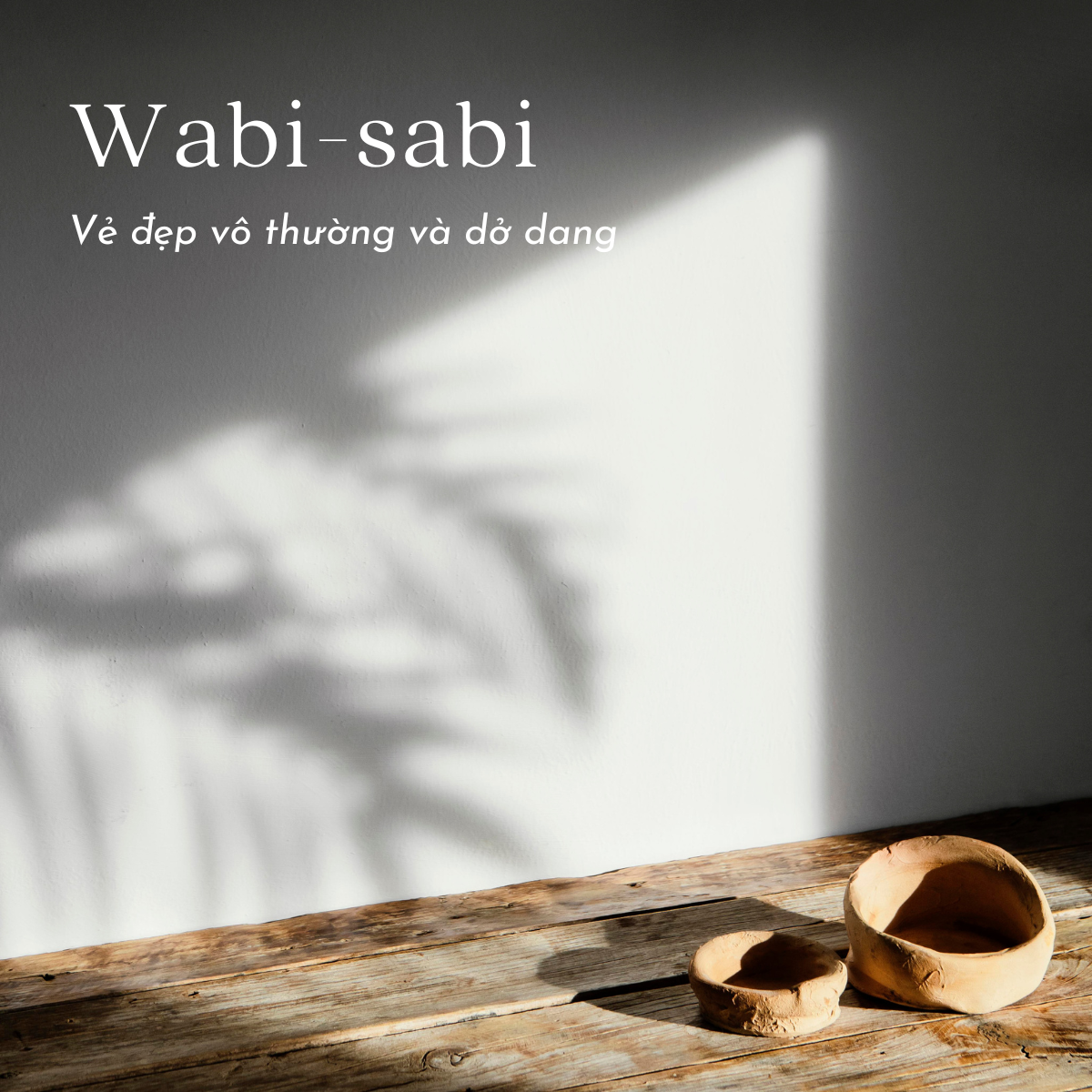 WABI SABI - VẺ ĐẸP VÔ THƯỜNG VÀ DỞ DANG