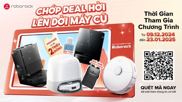 Chương Trình Tri Ân Khách Hàng Roborock S5 Max: “Chớp Deal Hời - Lên Đời Máy Cũ”