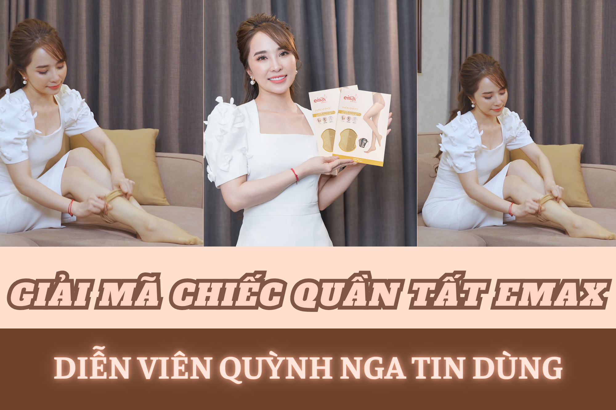 Giải mã chiếc quần tất Emax khiến diễn viên Quỳnh Nga yêu thích và tin dùng