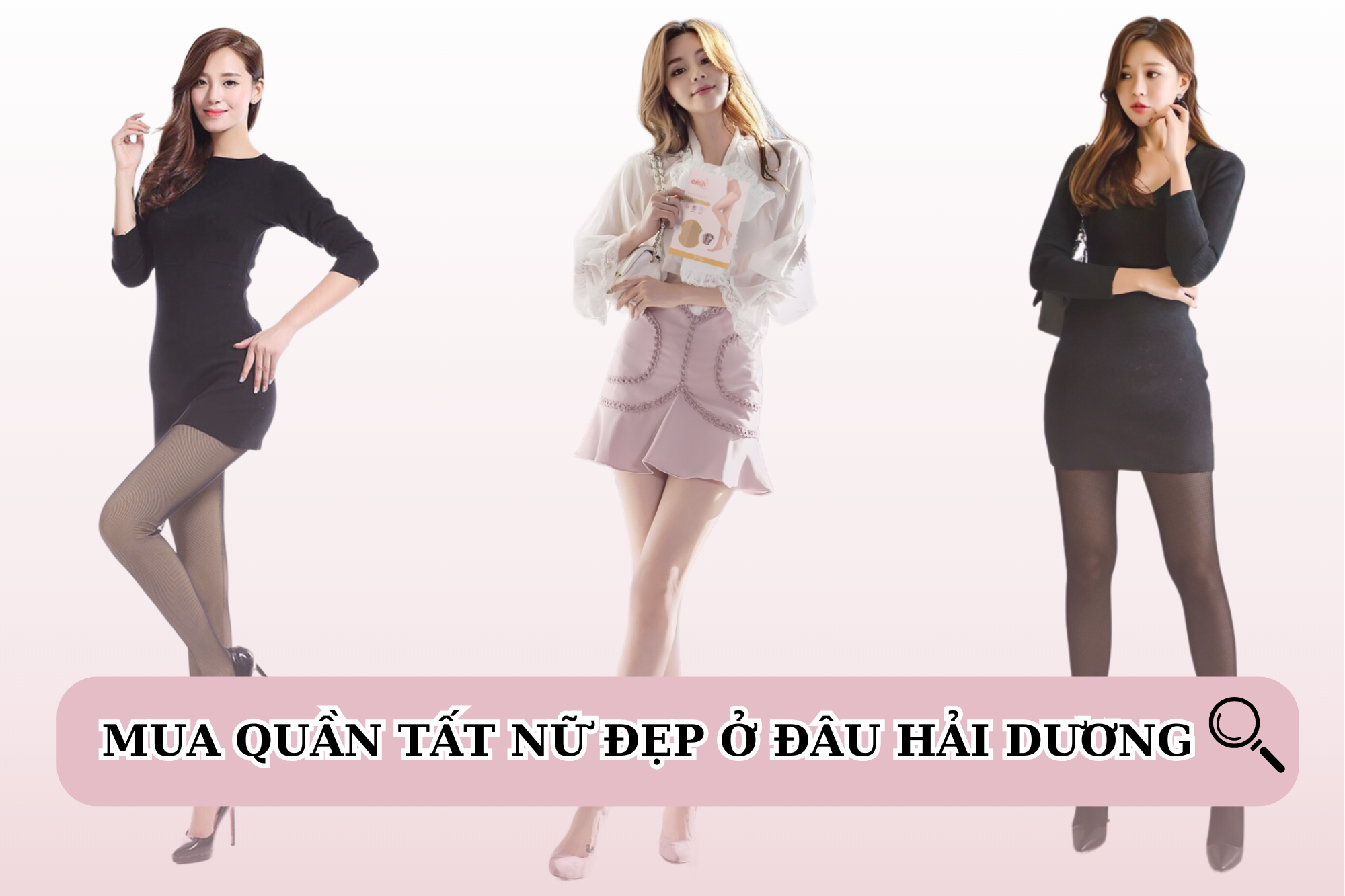 Mua quần tất nữ đẹp ở đâu Hải Dương? Top1 địa chỉ bán quần tất nữ chất lượng