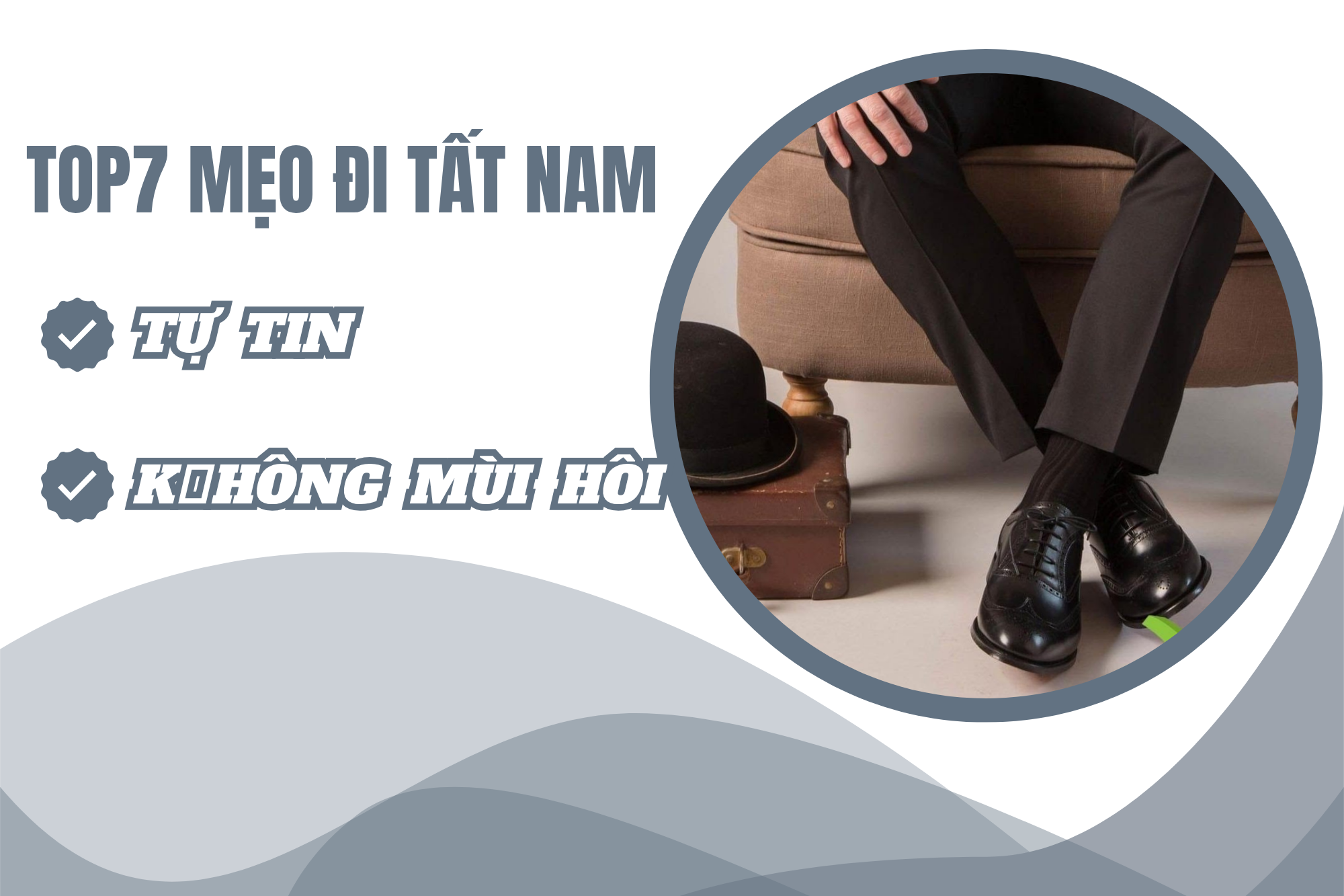 Lưu ngay Top7 mẹo đi tất nam đúng cách giúp bạn luôn tự tin và không lo mùi hôi