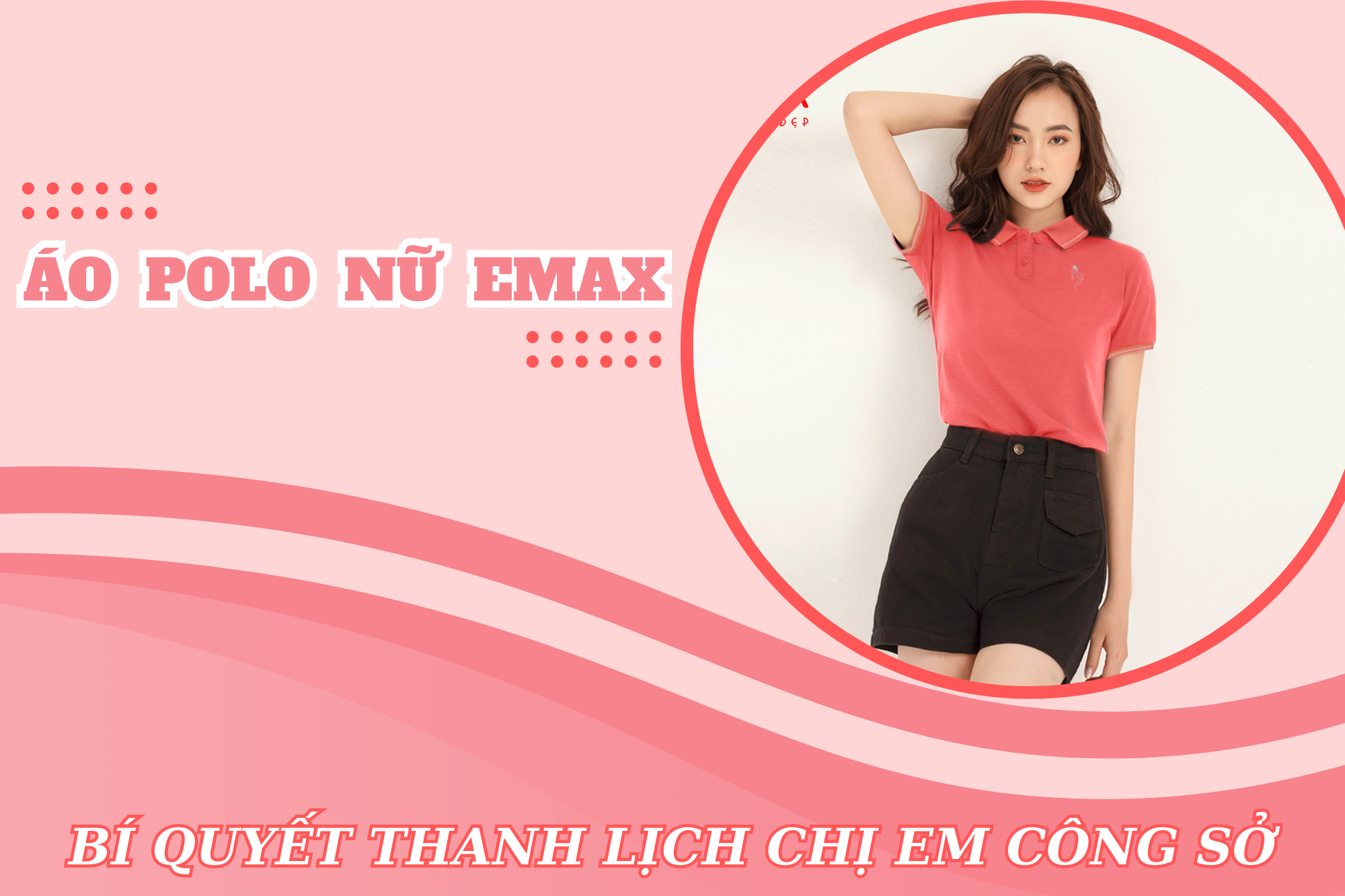Áo polo nữ Emax - Bí quyết thanh lịch, năng động cho chị em công sở