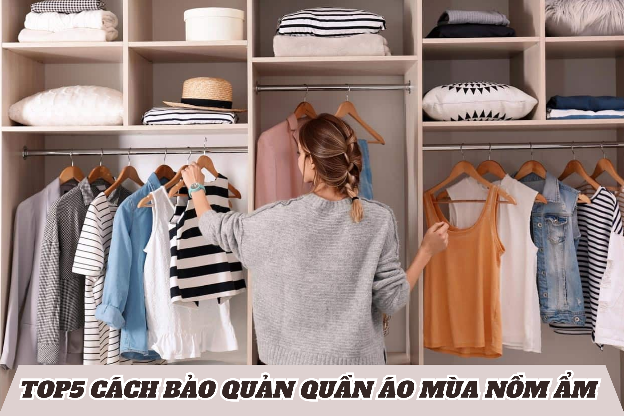 Lưu ngay top5 cách bảo quản quần áo luôn thơm tho mùa nồm ẩm