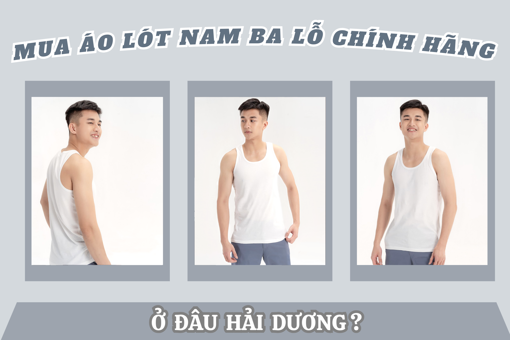 Mua áo lót nam ba lỗ chính hãng ở đâu Hải Dương?