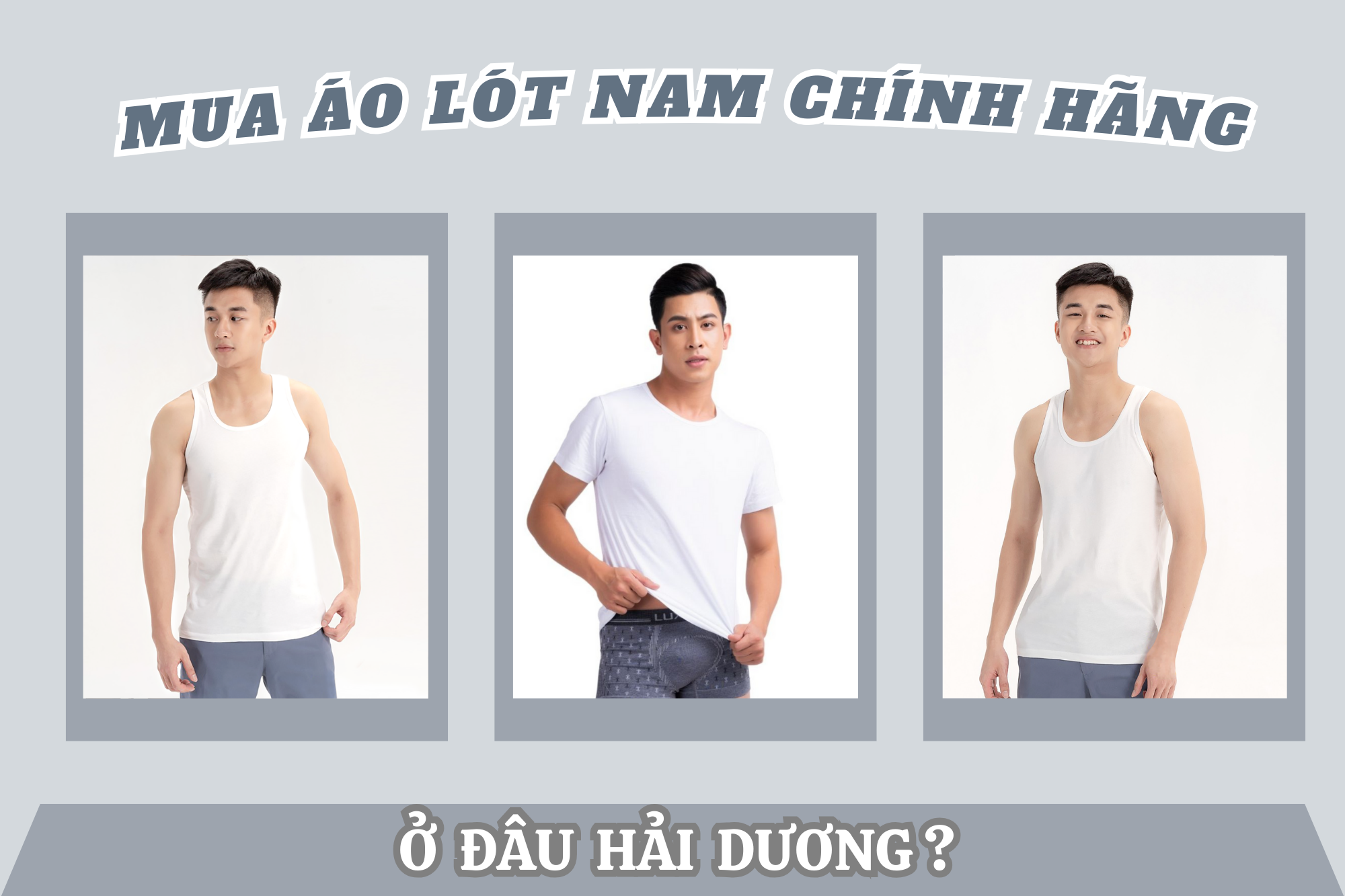 Mua áo lót nam chính hãng ở đâu Hải Dương? Top1 địa chỉ mua uy tín