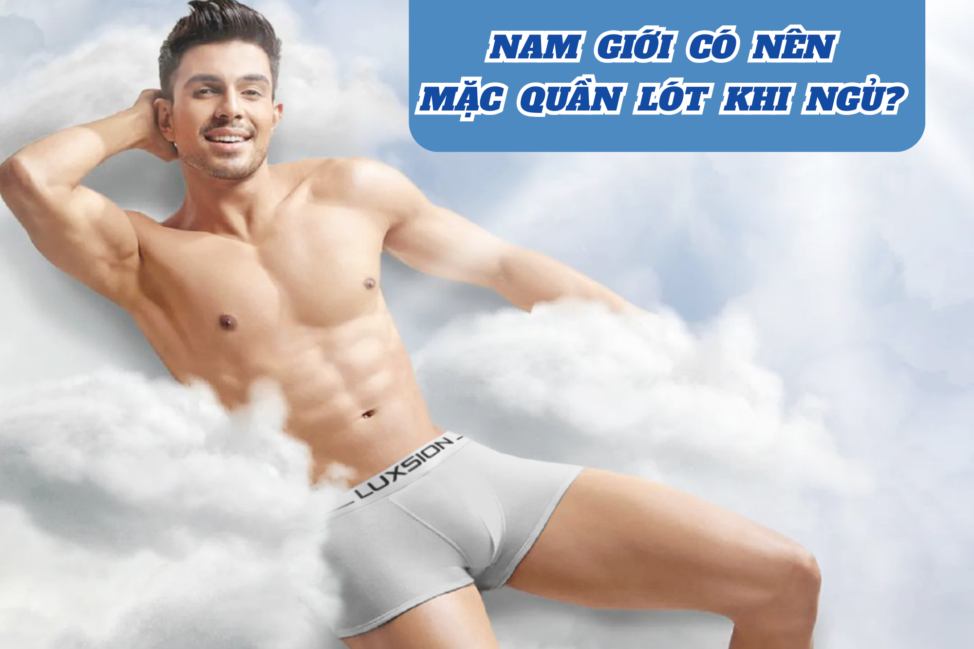 Nam giới có nên mặc quần lót khi ngủ? Bảo vệ sức khỏe nam giới
