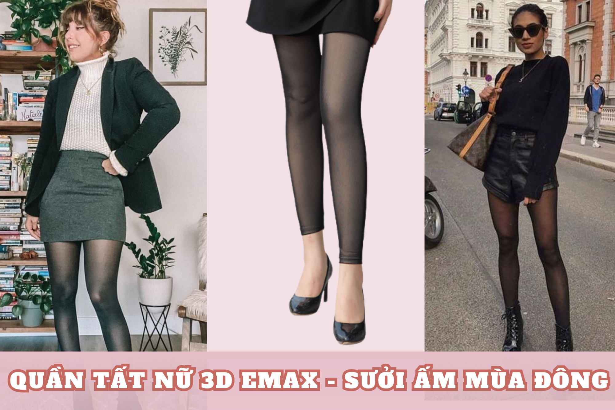 Quần tất nữ 3D Emax - Sưởi ấm mùa đông buốt giá