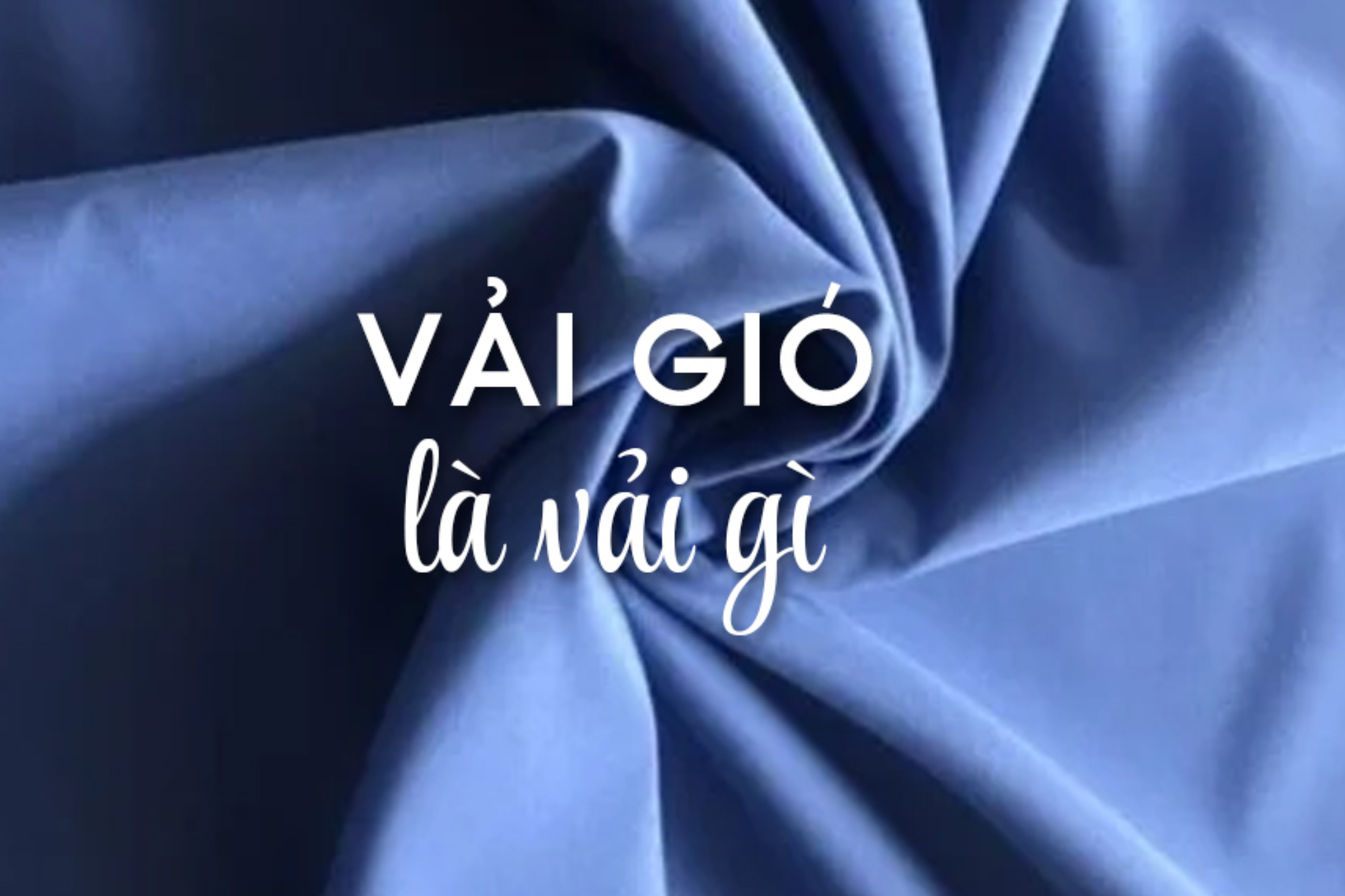 Vải gió là gì? Từ a-z về vải gió