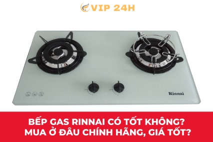 Bếp gas Rinnai có tốt không? Mua ở đâu chính hãng, giá tốt?