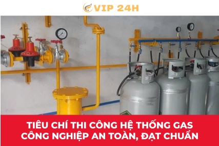 Tiêu chí thi công hệ thống gas công nghiệp an toàn, đạt chuẩn
