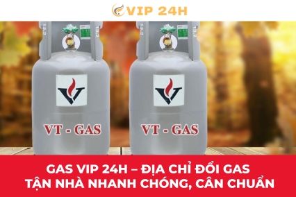 Gas Vip 24h – Địa chỉ đổi gas tận nhà nhanh chóng, cân chuẩn