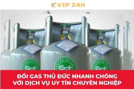 Đổi gas Thủ Đức nhanh chóng với dịch vụ uy tín chuyên nghiệp