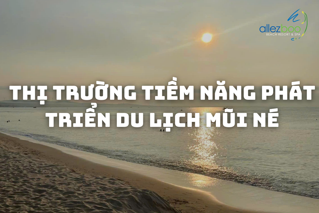 Thị Trường Tiềm Năng Phát Triển Du Lịch Mũi Né