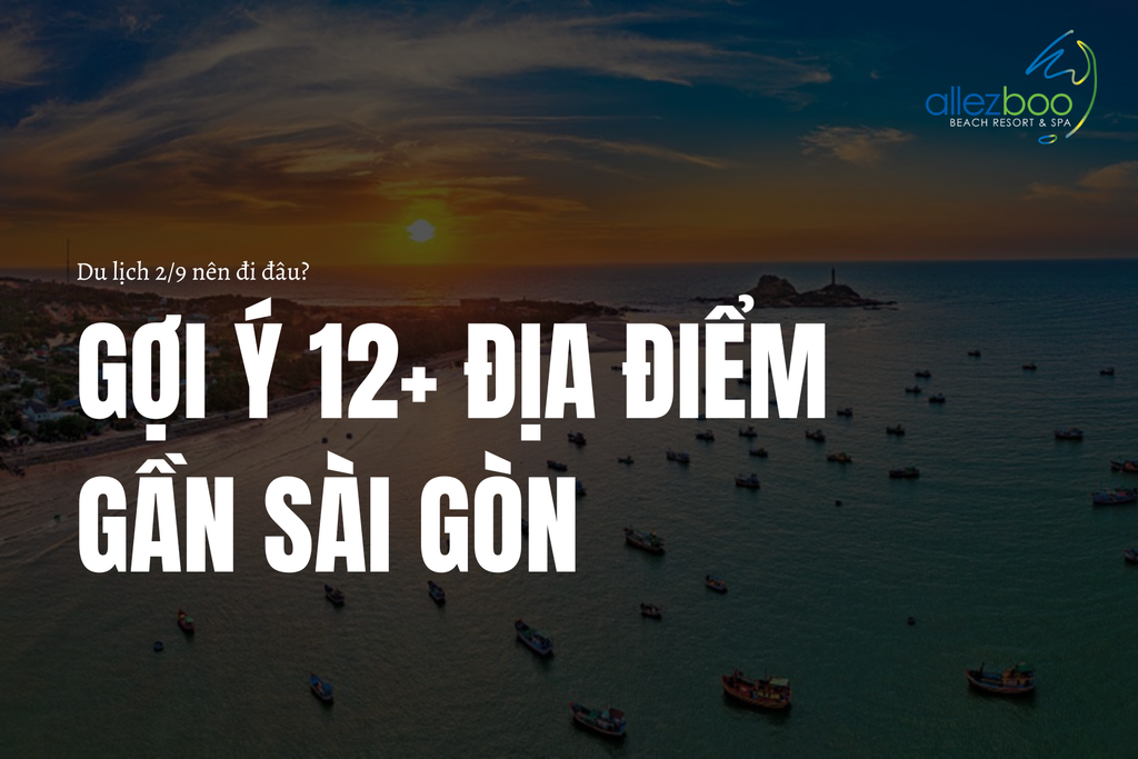 Du lịch 2/9 nên đi đâu? Gợi ý 12+ địa điểm gần Sài Gòn