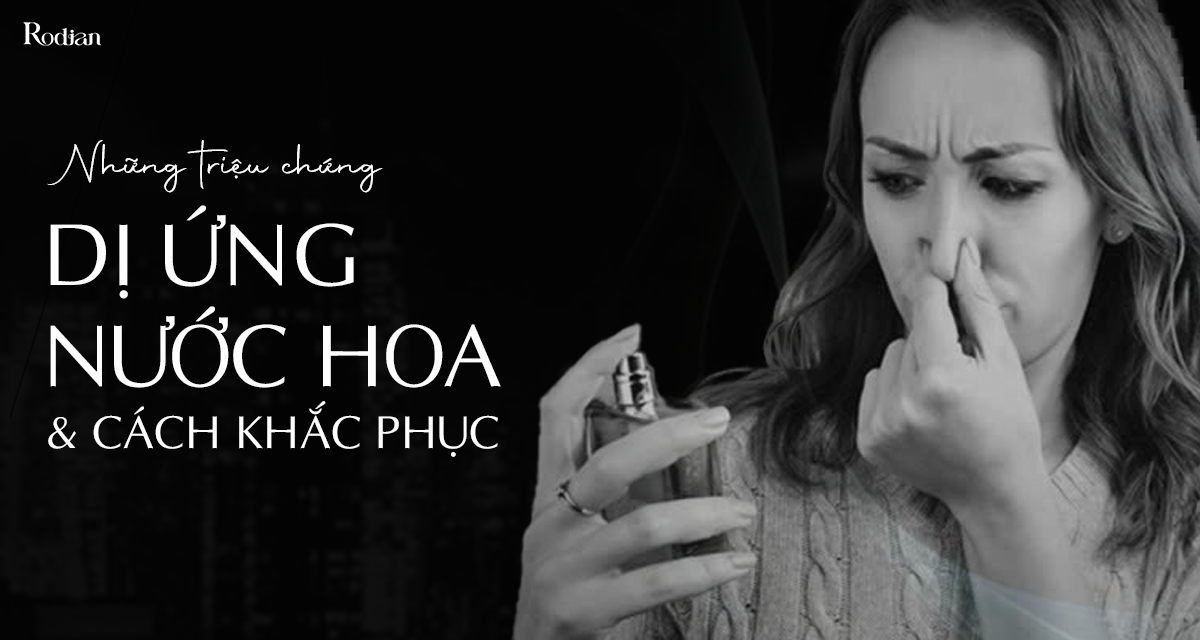 Những triệu chứng dị ứng nước hoa và cách khắc phục