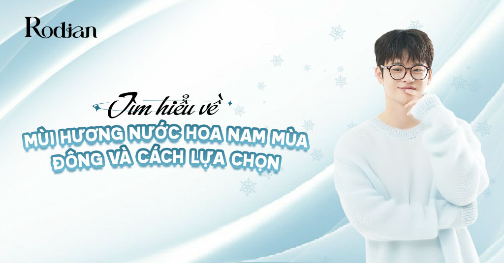 Tìm hiểu về mùi hương nước hoa nam mùa đông và cách lựa chọn