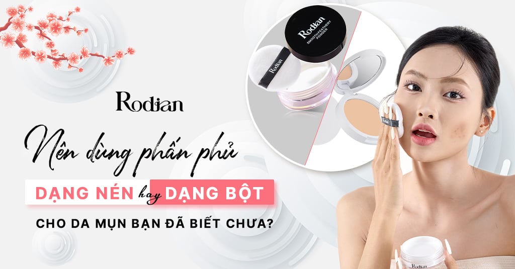 Nên dùng phấn phủ dạng nén hay bột cho da mụn bạn đã biết chưa?