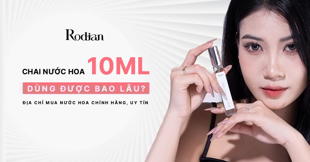 Nước hoa 10ml dùng được bao lâu? Địa chỉ mua nước hoa uy tín
